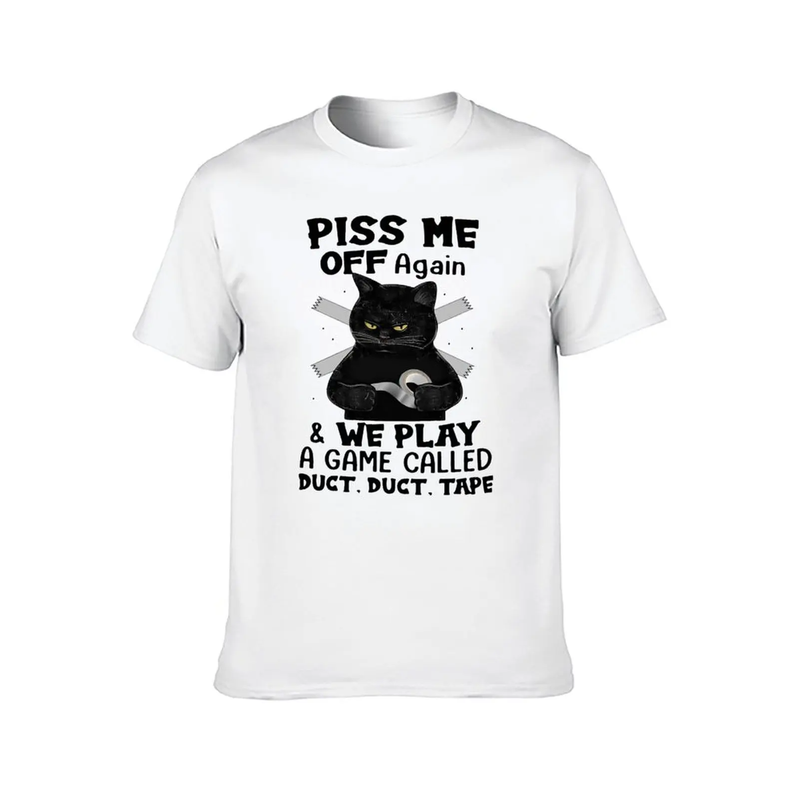 BLACK CAT PISS ME OFF AGAIN AND WE PLAY A GAME CALLED DUCT DUCT TAPE SHIRT1 T-Shirt plus size tops vintage customs mens clothes