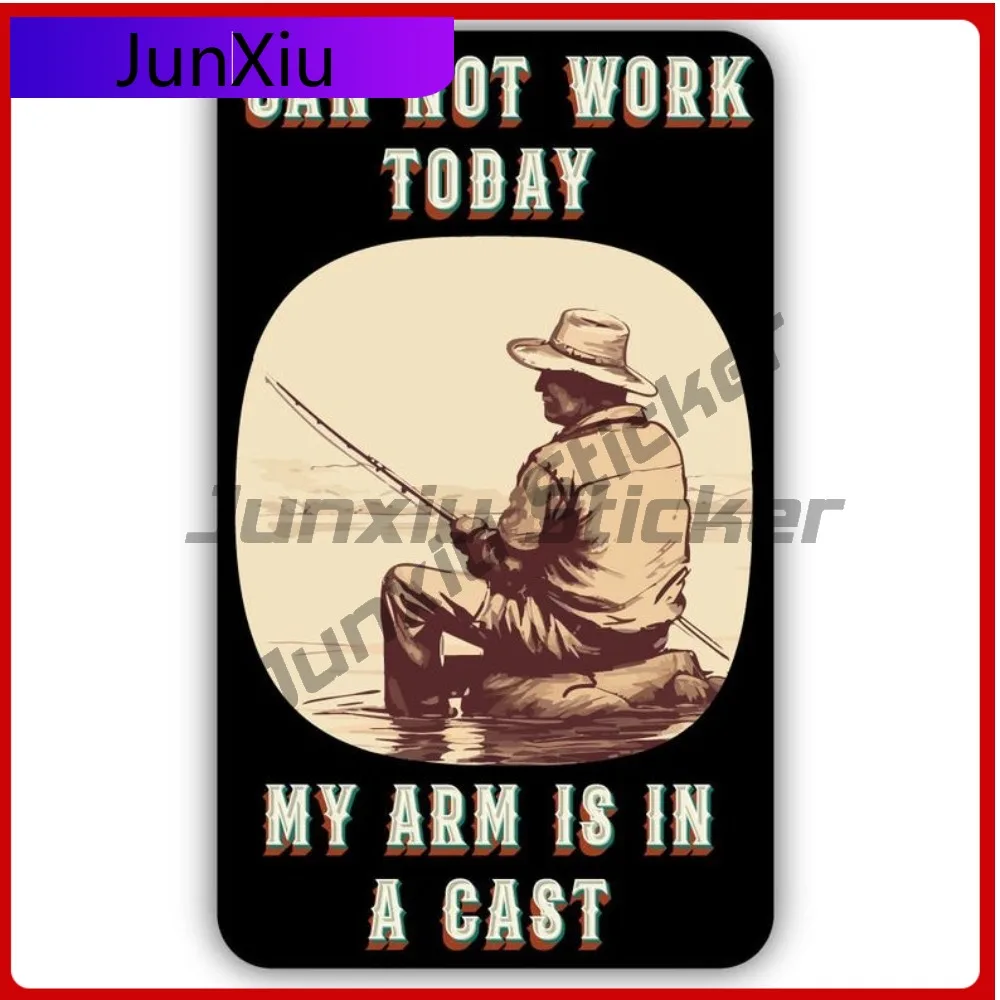 Can Not Work Today Fishing My Arm In Cast Decal Vinyl Sticker Occlusion Scratch Decal Accessories Custom Decals For Suv Windows