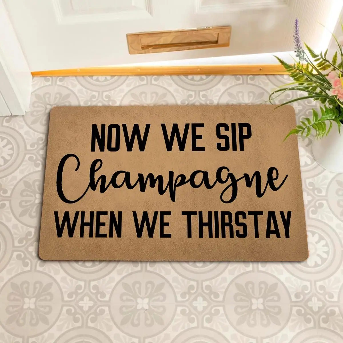 Now We Sip Champagne When We Thirstay Doormat Rubber Kitchen Mat Welcome Floor Mat Non-Slip Carpet Entrance Rug