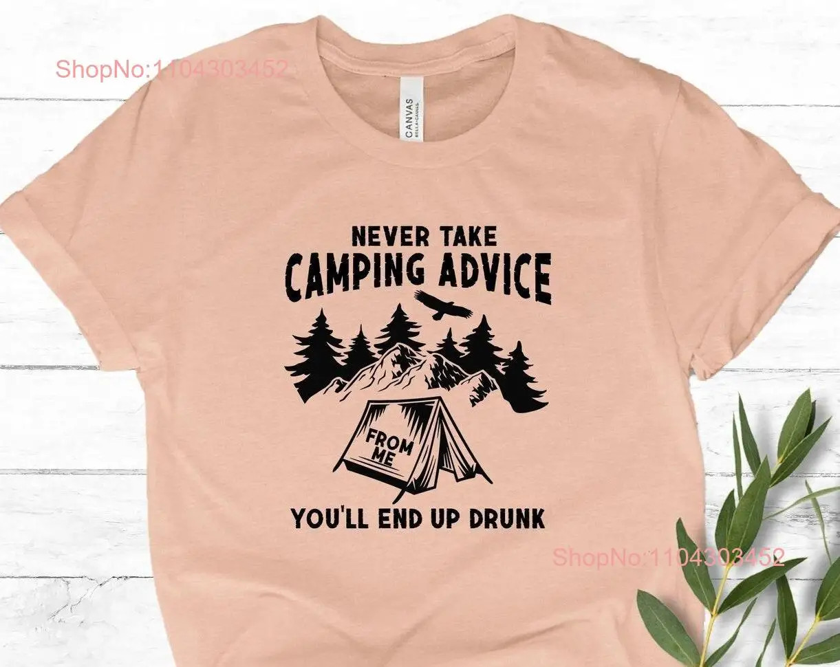 Never Take Camping Advice T shirt Funny Friend Campfire Summer Gear Lover long or short sleeves