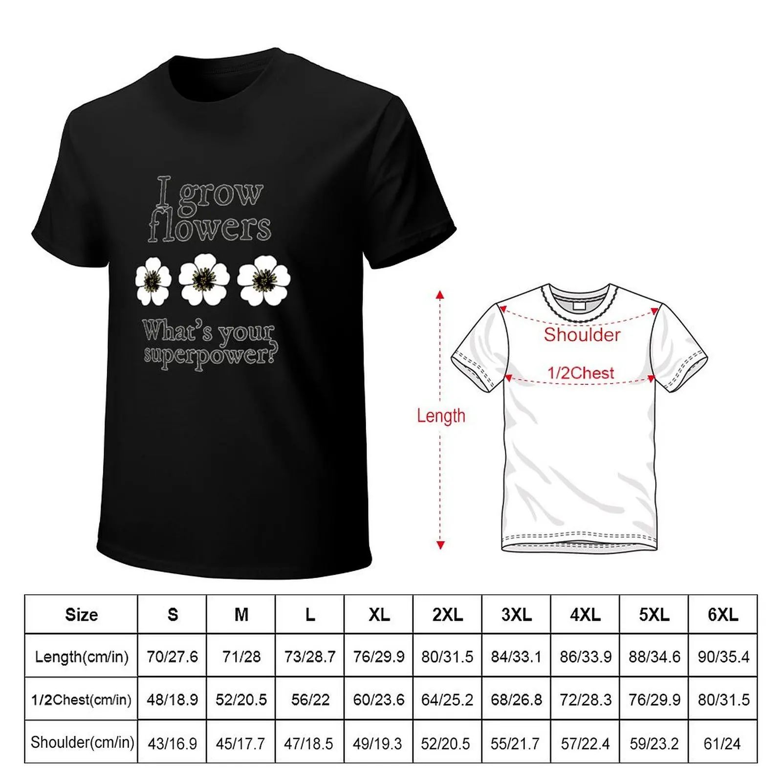 Grow Flowers Gardener Superpower T-Shirt man t shirts cotton T-Shirt