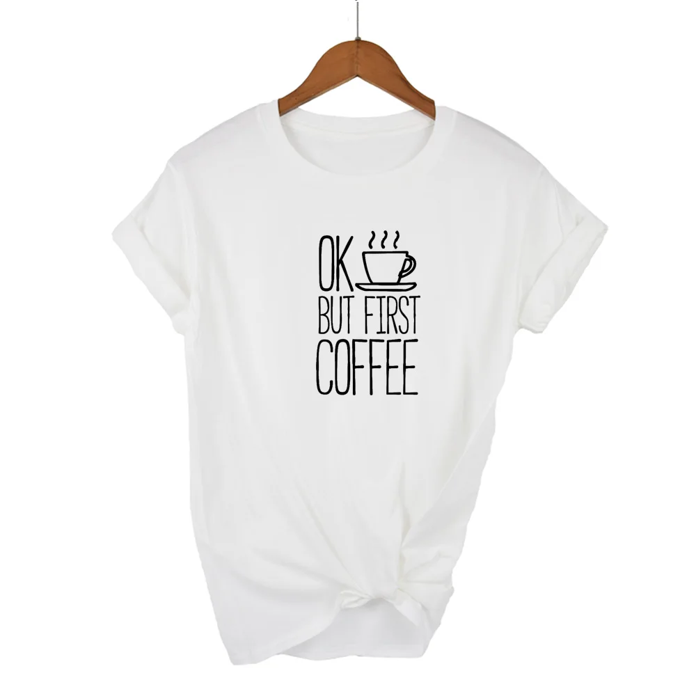 Summer Casual Round Neck Woman T-Shirt Short Sleeve Ok But First Coffee Print Women T Shirt Mom Life Tumblr Camisetas Tees Tops