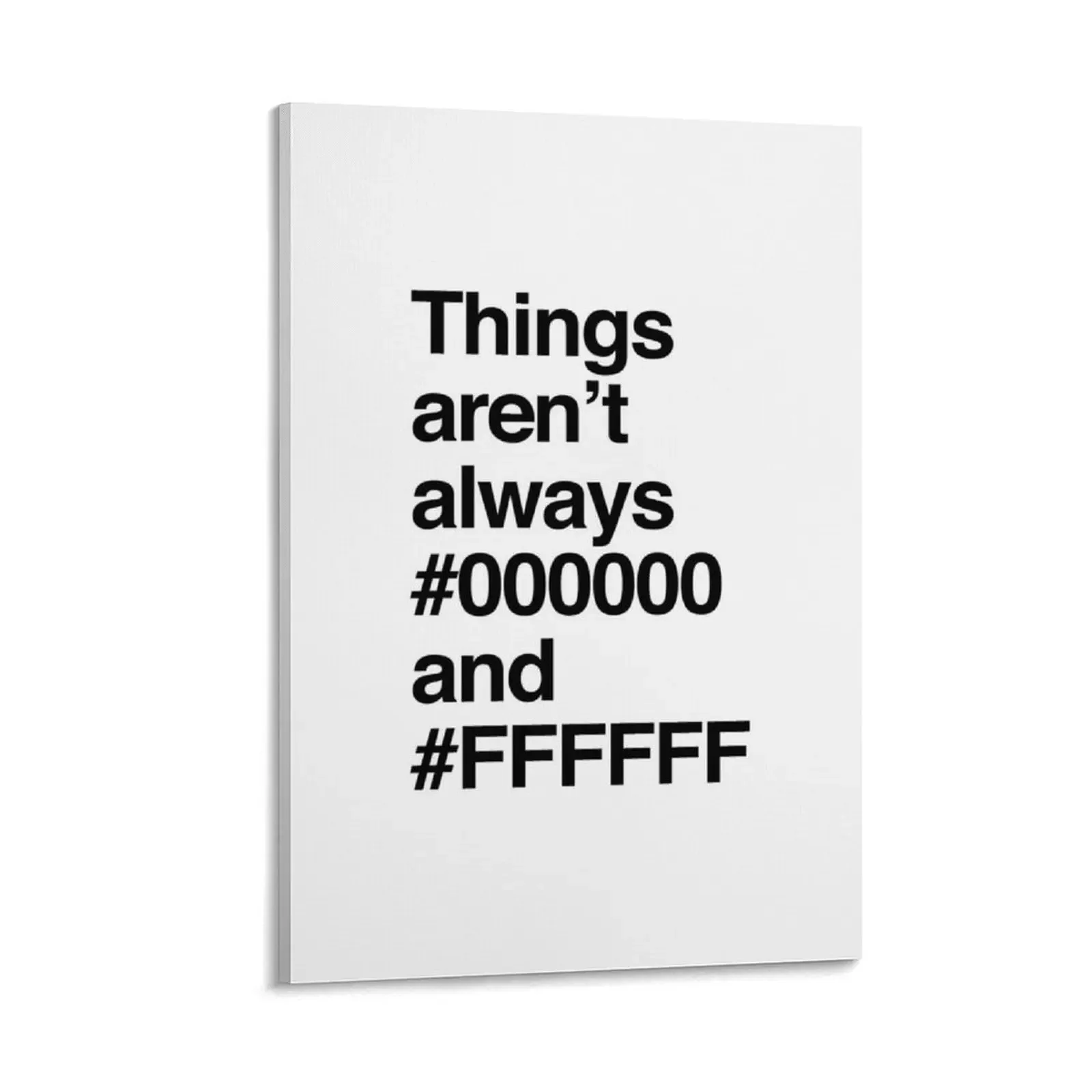 

things aren't always #000000 and #FFFFFF Canvas Painting Wall decoration frame