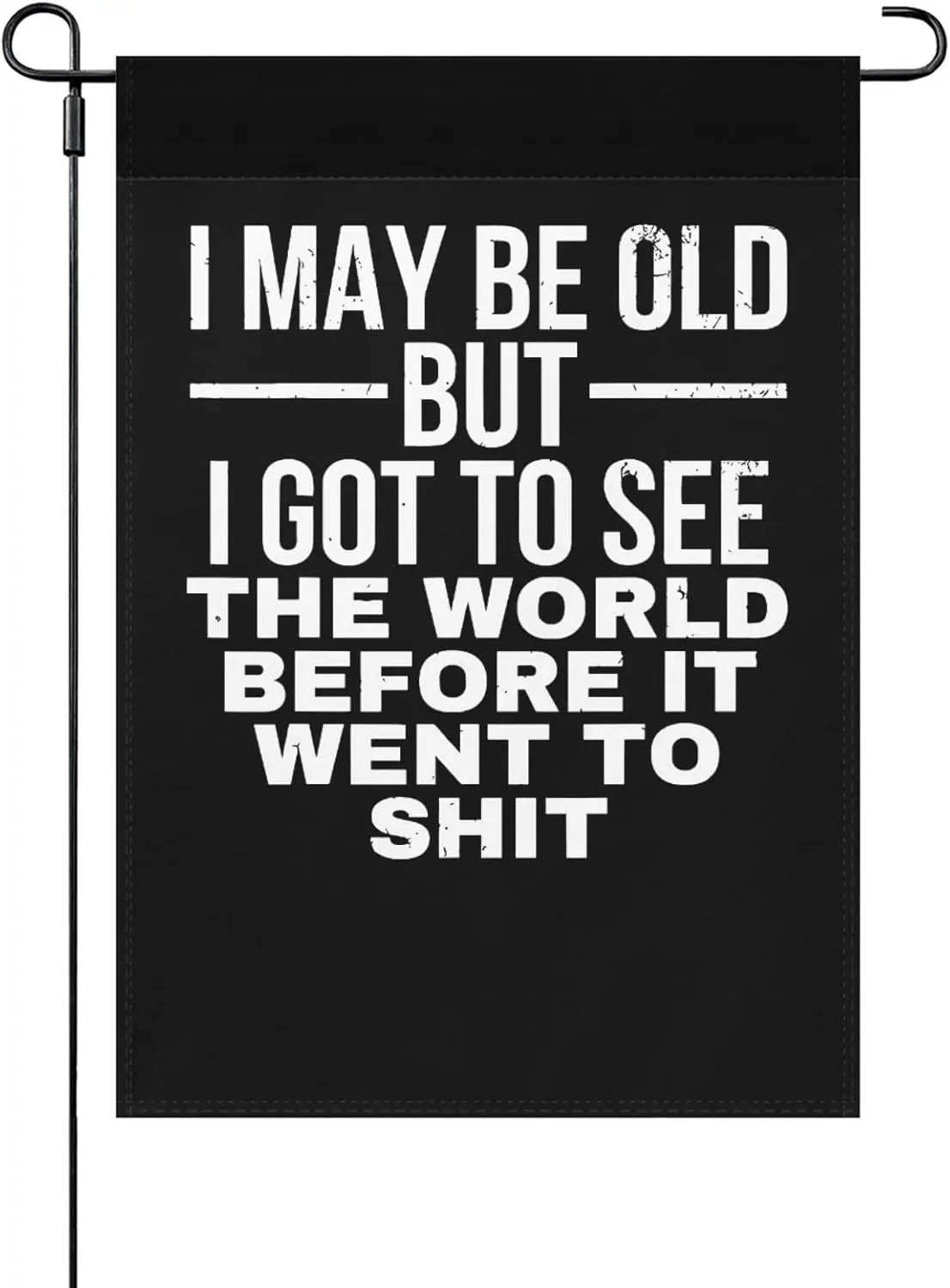 I May Bes Old But I Got To See The World Before It Went To Small Yard Flag Double Sided Cute Garden Flags For Backyard Yard  IIC