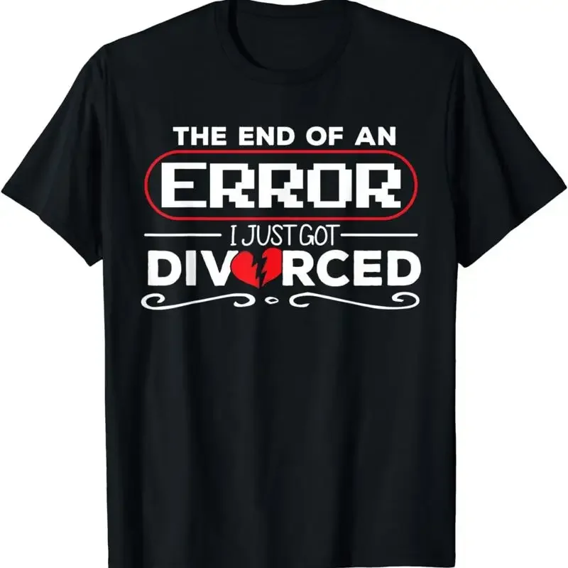 New Limited The End Of An Error I Just Got Divorced Idea T Shirt S 3Xl