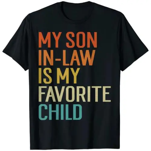 My Son In Law Is My Favorite Child Funny Family Humor Retro T-Shirt Size S-4XL