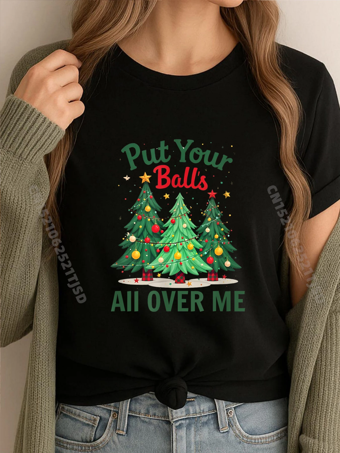 

Put Your Balls All Over Me Christmas Tree Woman T Shirts High Quality T Shirt Big And Tall New Years Eve