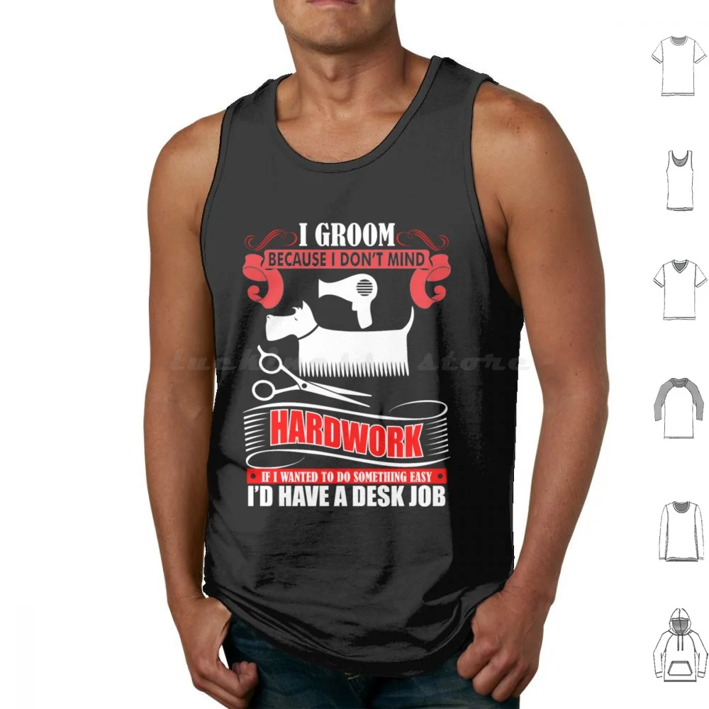 I Groom Because I Dont Mind Hardwork Dog Groomer Tank Tops Print Cotton Dog Dogs Dog Owner Chihuahua Bulldog Bull Dog