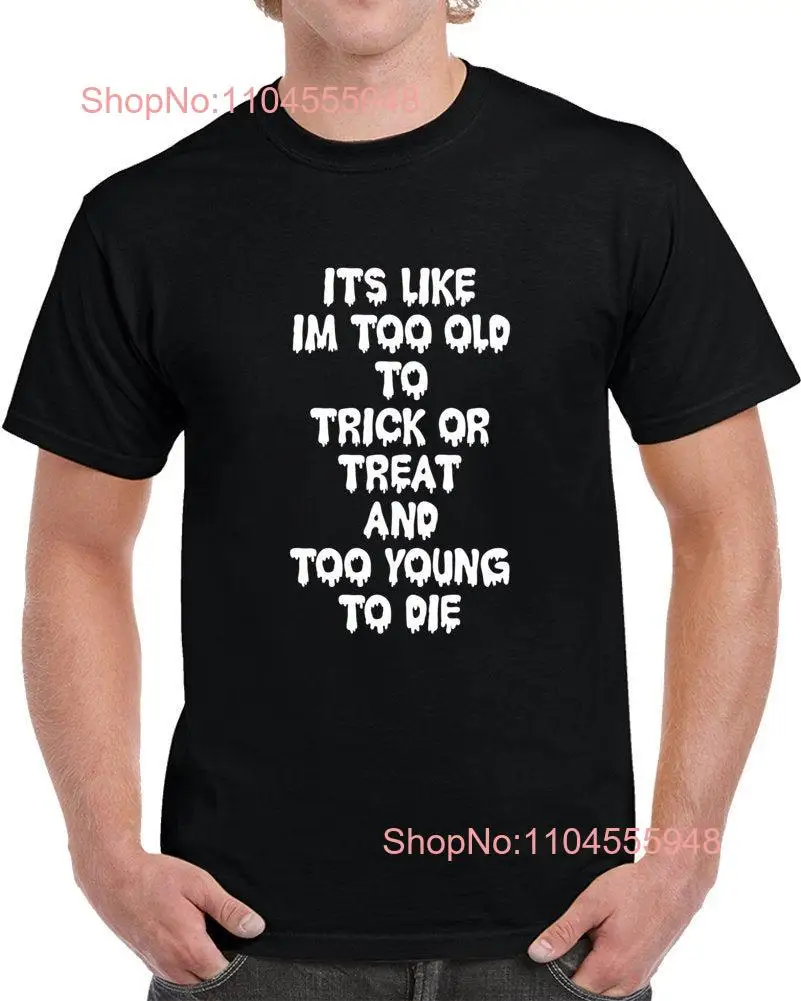 Too Old To Trick Or Treat T Shirt long or short sleeves