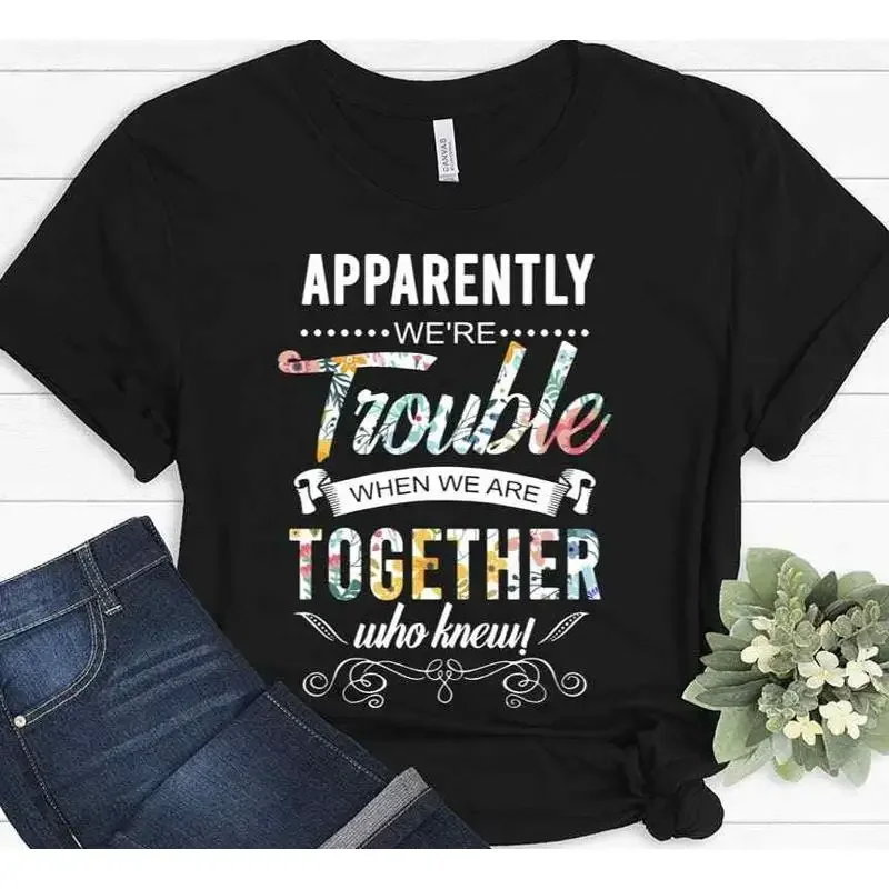 Apparently We re Trouble When Are Together Who Know Funny T shirt