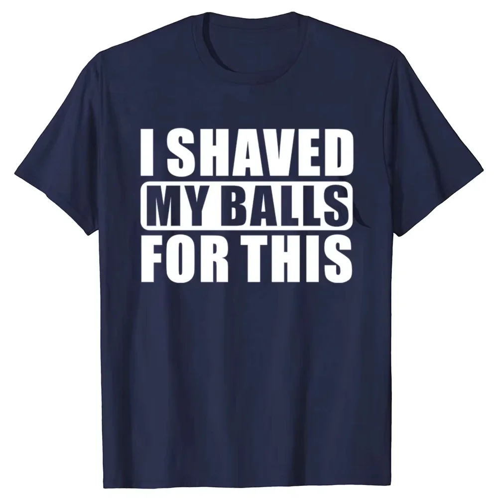 S-5XL 2026 New I Shaved My Balls For This Funny Gift T-Shirt Men Print T-shirt Men Short Sleeved Tops T-shirts Men's Tee