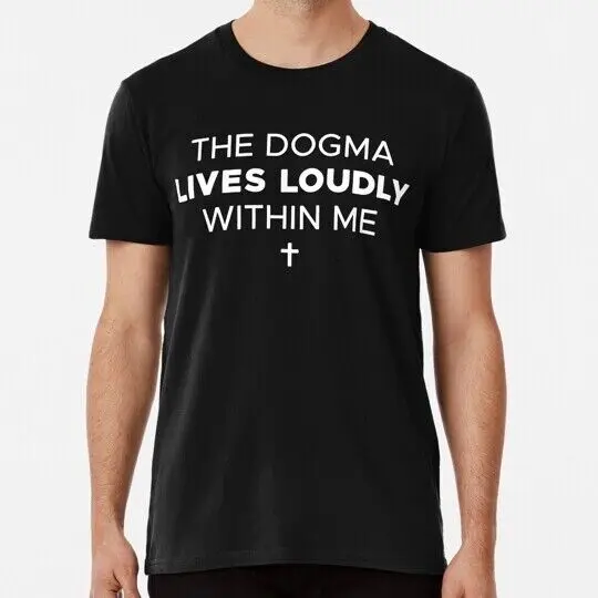 The Dogma Lives Loudly Within Me S to 5XL Made in USA T-Shirt