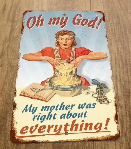 Oh My God My Mother Was Right   Metal Wall Vintage Misc Poster Sign