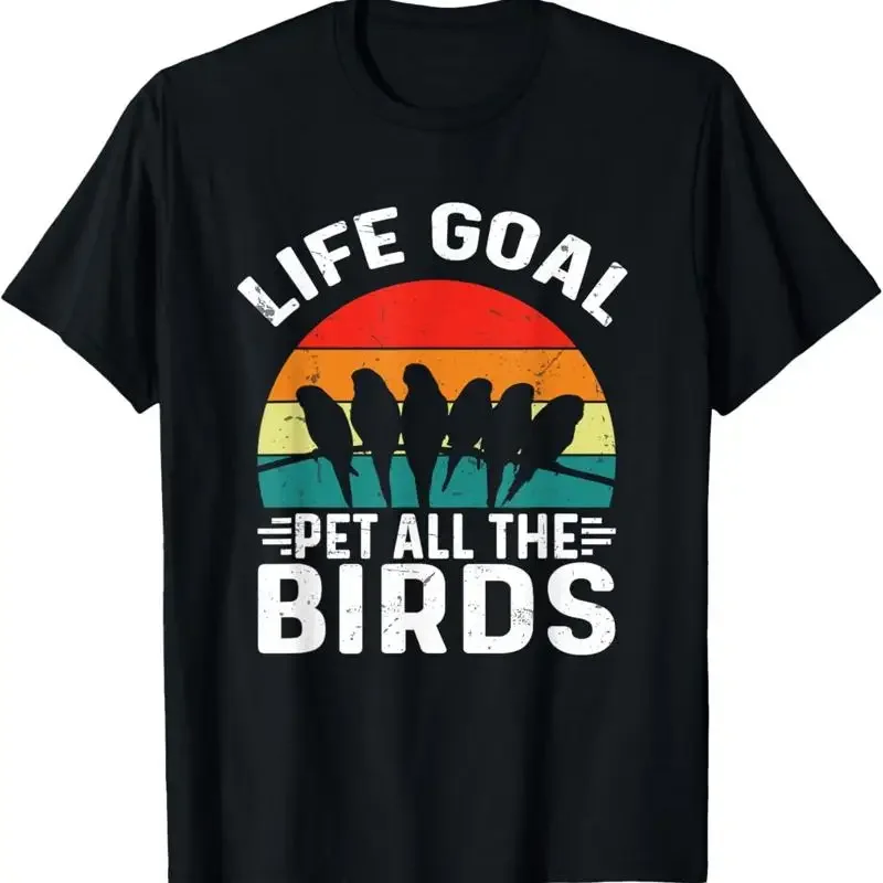 Life Goal Pet All The Birds Funny Lover T Shirt