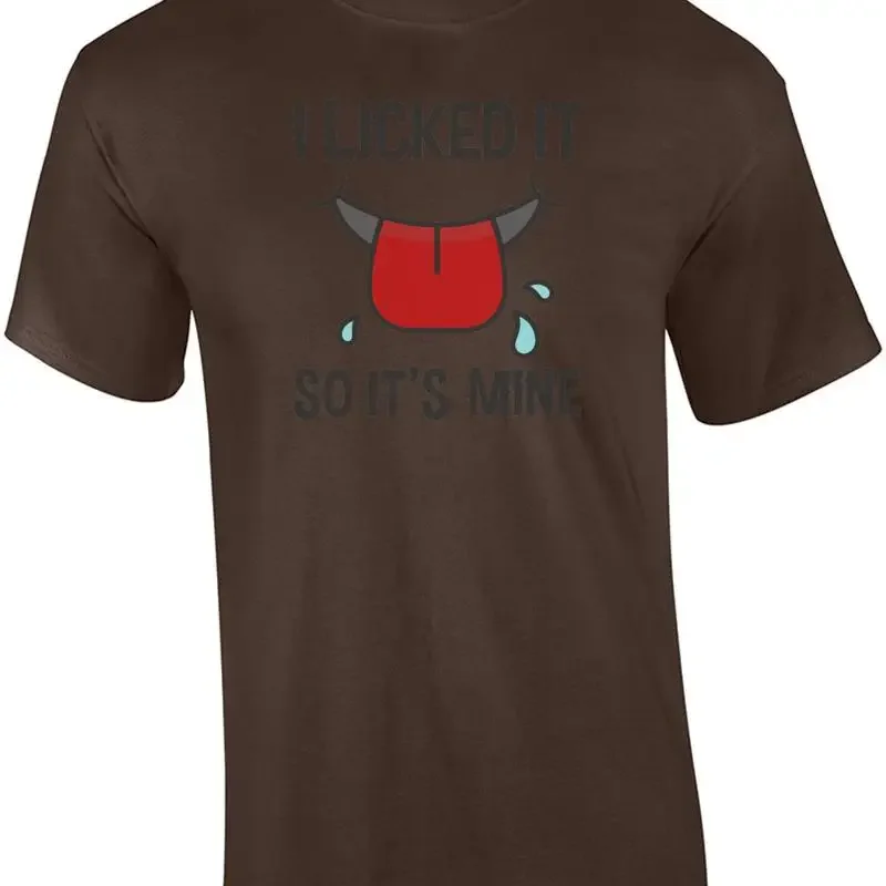 I licked it so it's mine - funny t-shirt