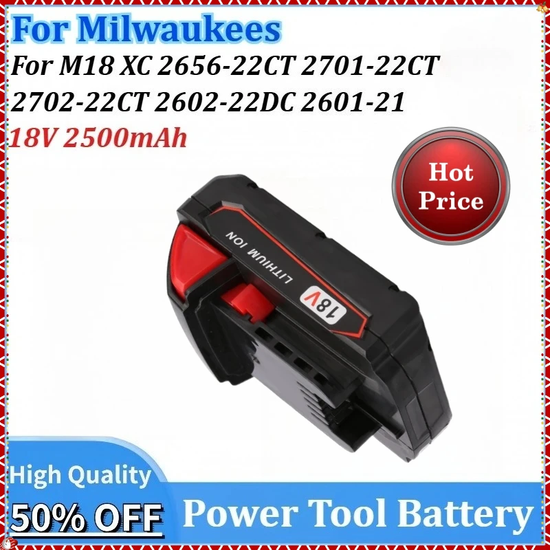 

18V 2500mAh Lithium Replacement Power Tools Battery for Milwaukees for M18 XC 2656-22CT 2602-22DC 2601-21 2701-22CT 2702-22CT