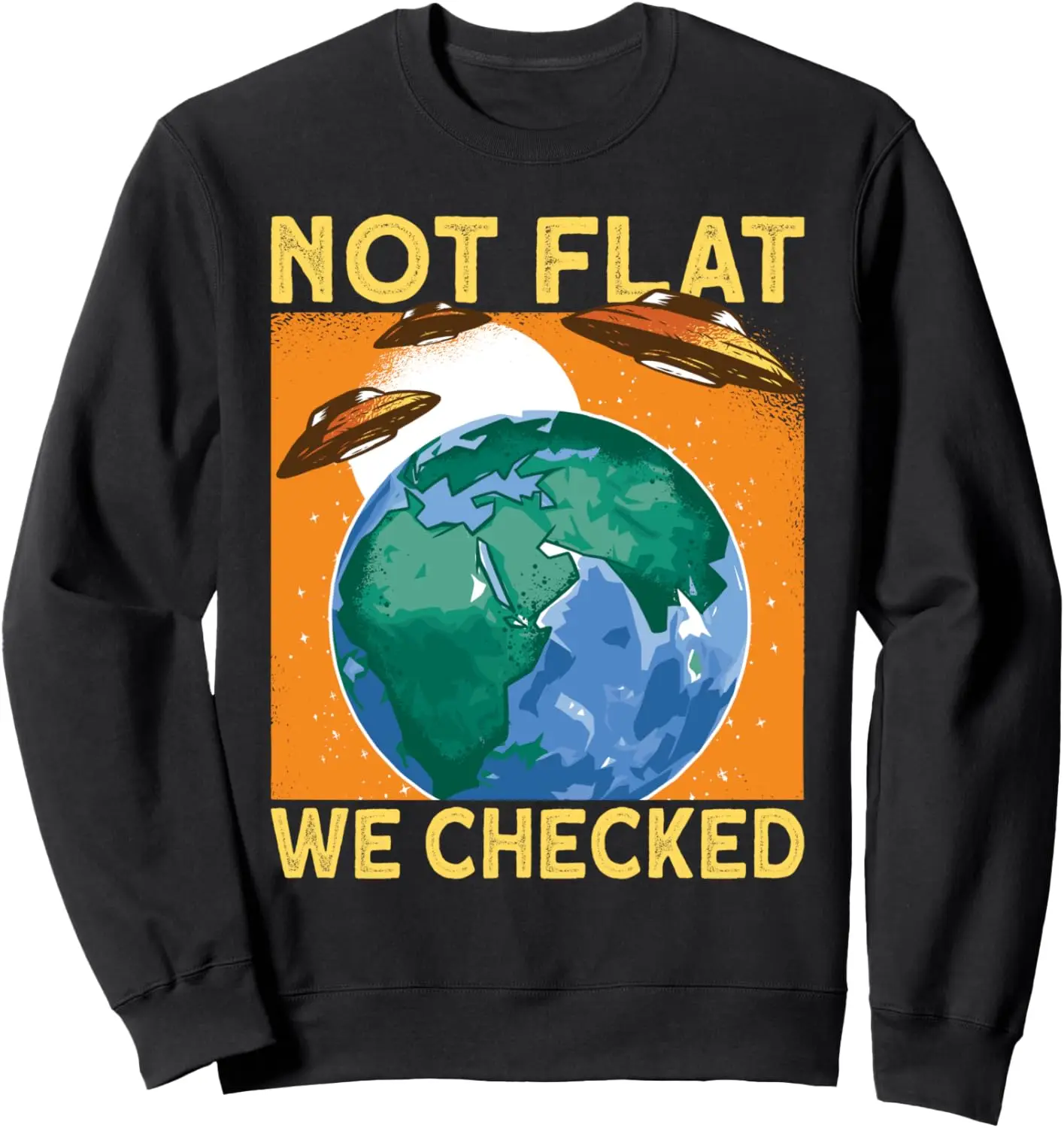 

Planet Earth Not Flat We Checked Sweatshirt