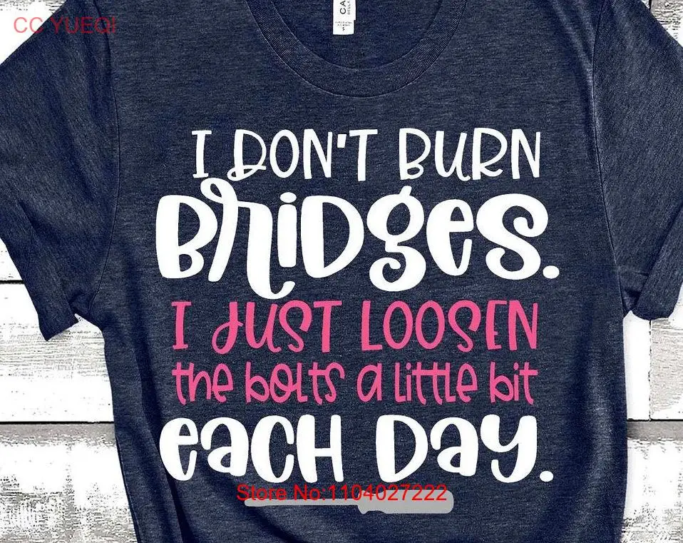 T-shirt drôle et Industries castique pour femmes, je ne brûle pas les ponts, juste prêté les blots, un peu chaque jour avec des énonciations, faites ce que vous voulez