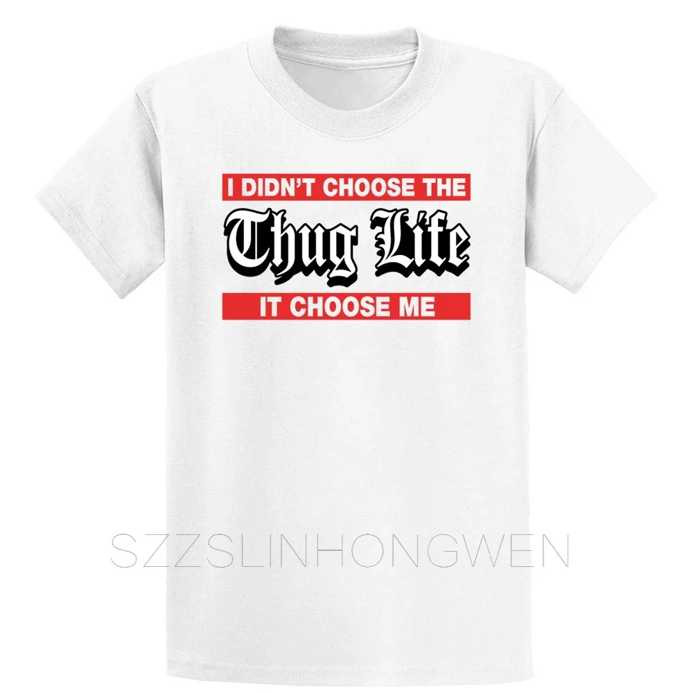 I Didnt Choose The Thug Life It Choose Me T Shirt Standard Knitted Funny Tee Shirt Summer Style O-Neck Loose Clothes Shirt