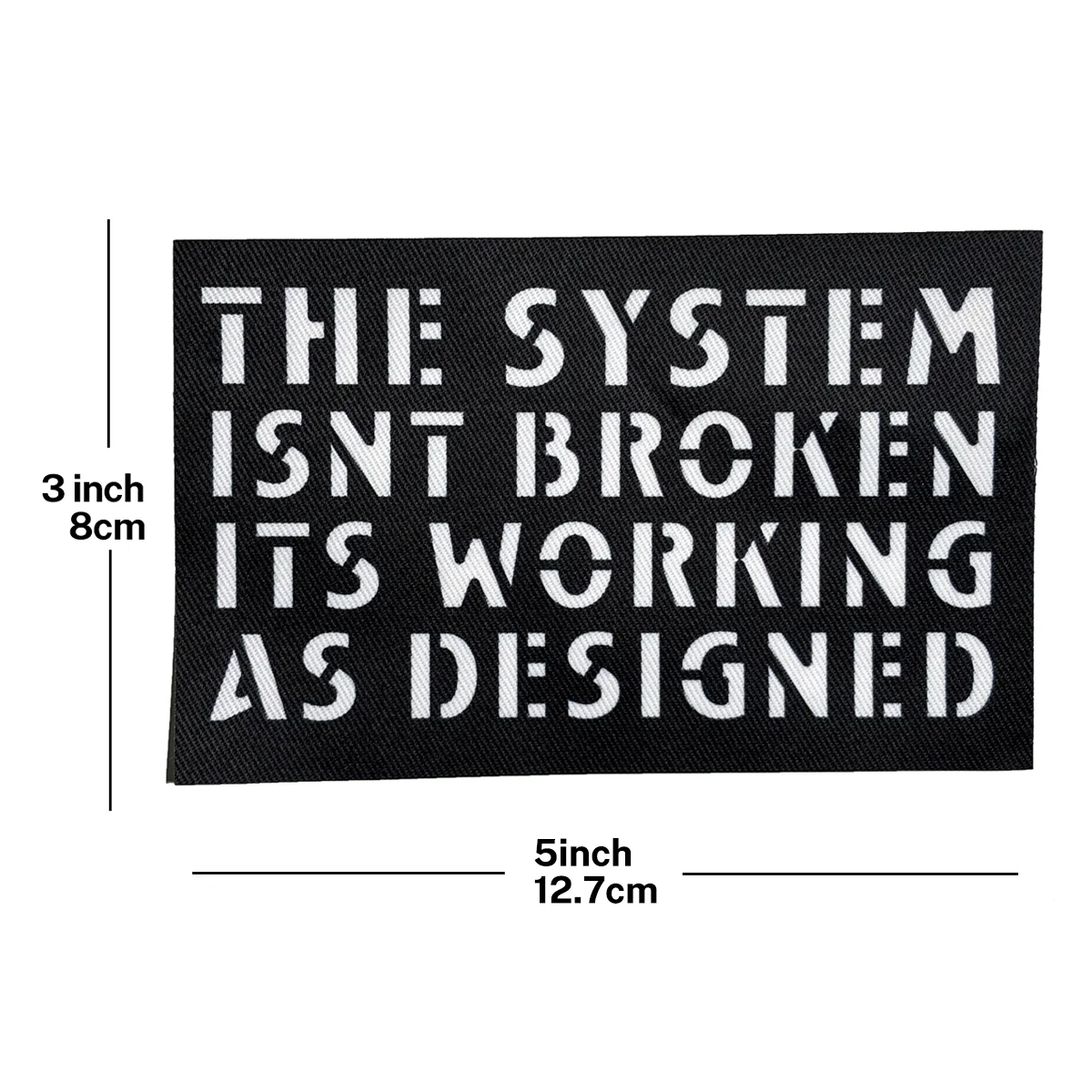 The System Isnt Broken Just Racist, Sexist, and Homophobic Cloth Patch