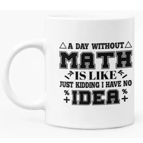 Funny Math Mug / Math Teacher 11oz White Ceramic Coffee / Tea Mug Gift