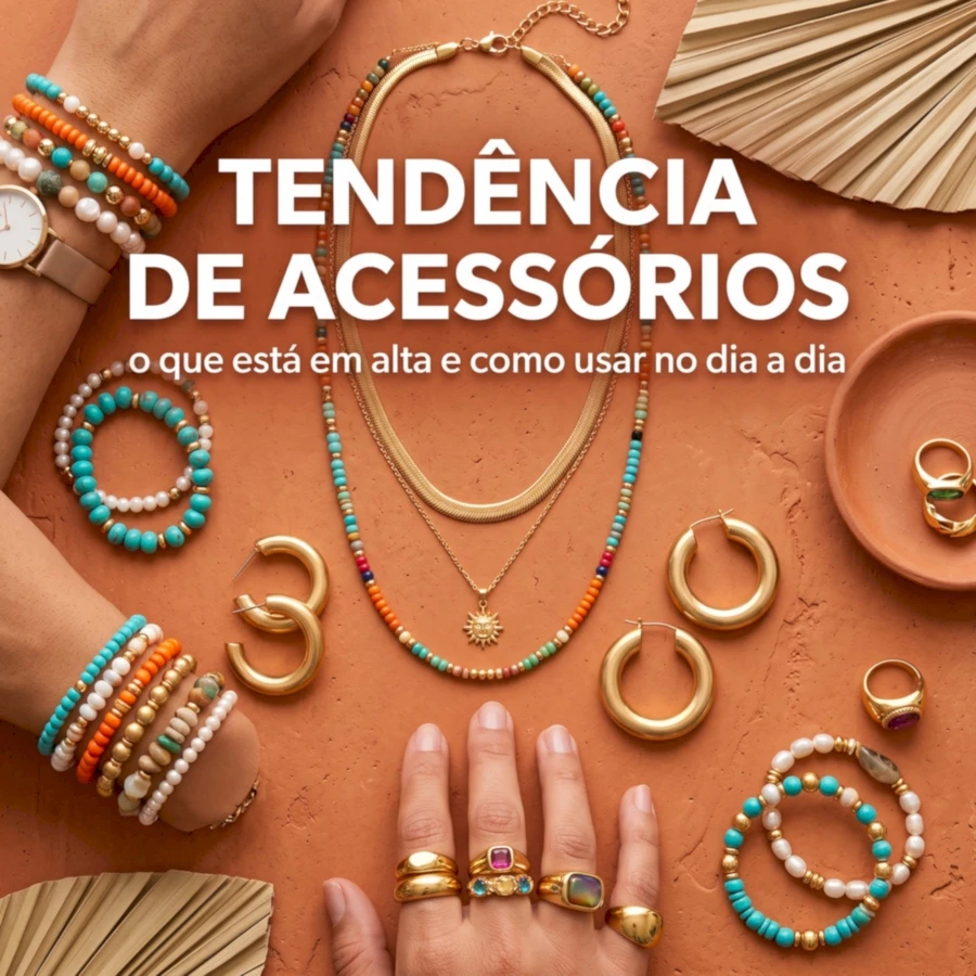 Tendência de acessórios: o que está em alta e como usar no dia a dia
