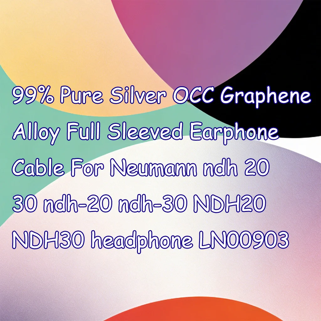 

99% Pure Silver OCC Graphene Alloy Full Sleeved Earphone Cable For Neumann ndh 20 30 ndh-20 ndh-30 NDH20 NDH30 headphone LN00903
