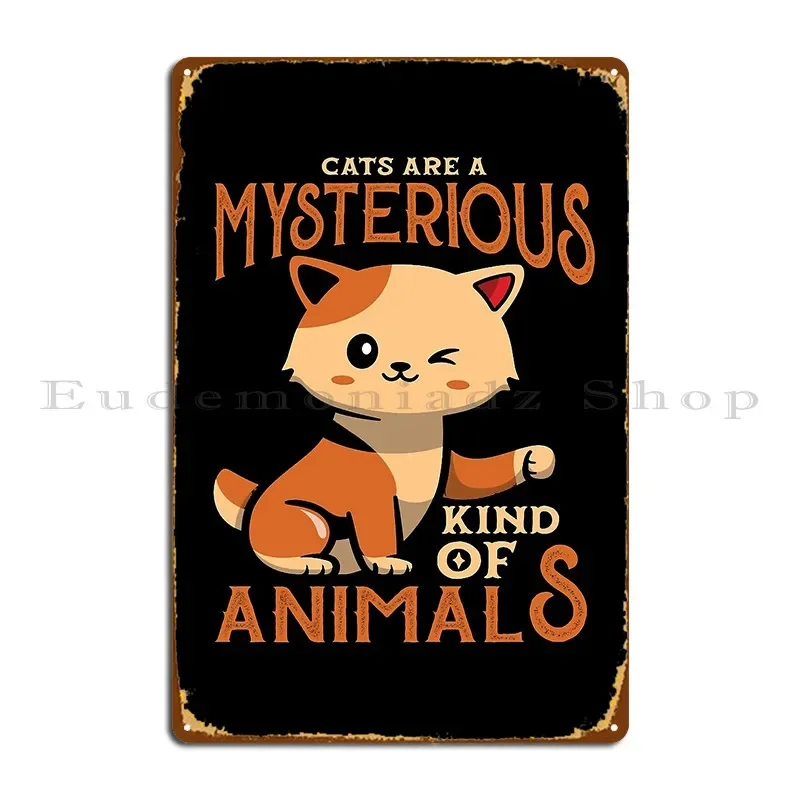 Cats Are Mysterious Kind Of Animals Metal Sign Customize Printing Garage Cinema Decoration Tin Sign Poster