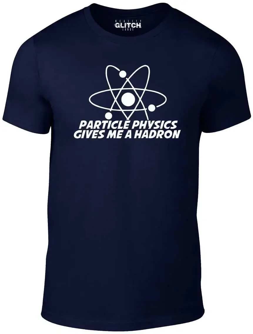 Particle Physics Give Me A Hadron T-shirt - T Shirt Funny Hard on Science LHC