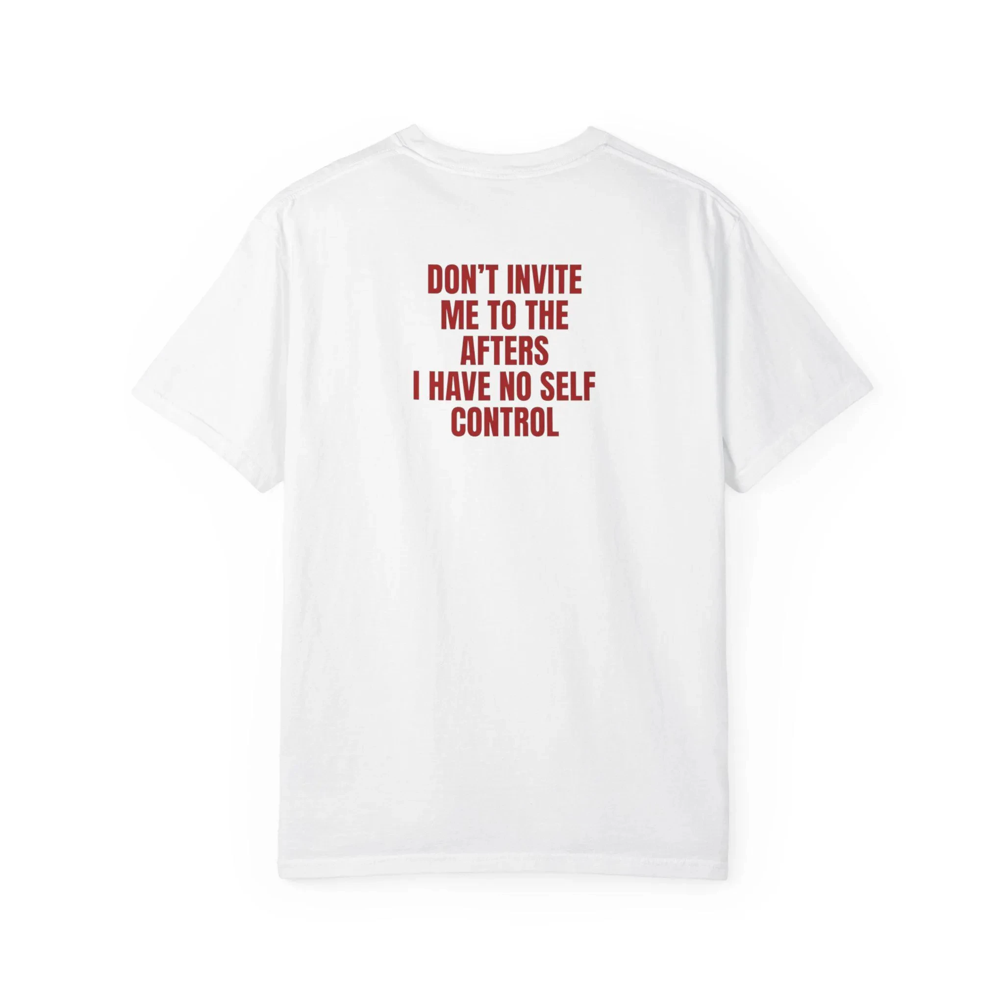 Don't Invite Me To The Afters Shirt, I Have No Self Control Tee, Funny Rave Party Statement Shirt, Bold Red Text Graphic Tee
