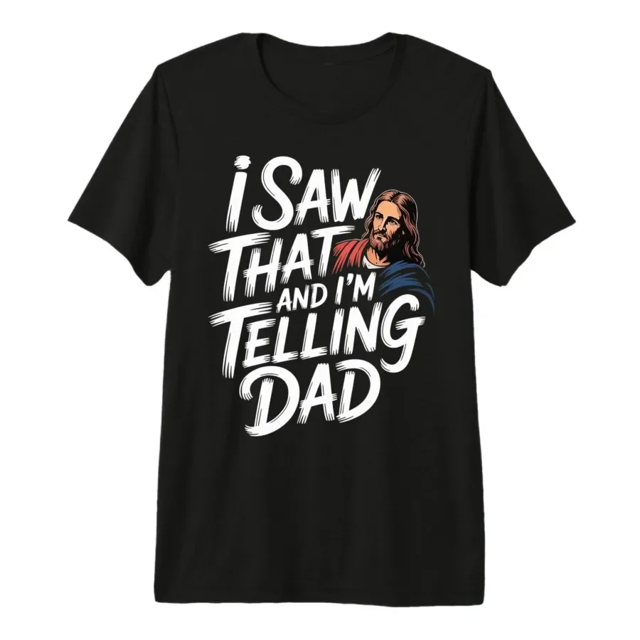 

I Saw that and I'm Telling Dad Christian Meme Church T-shirt For Men Women 100% Cotton T Shirts Short Sleeve Tops 0406-2