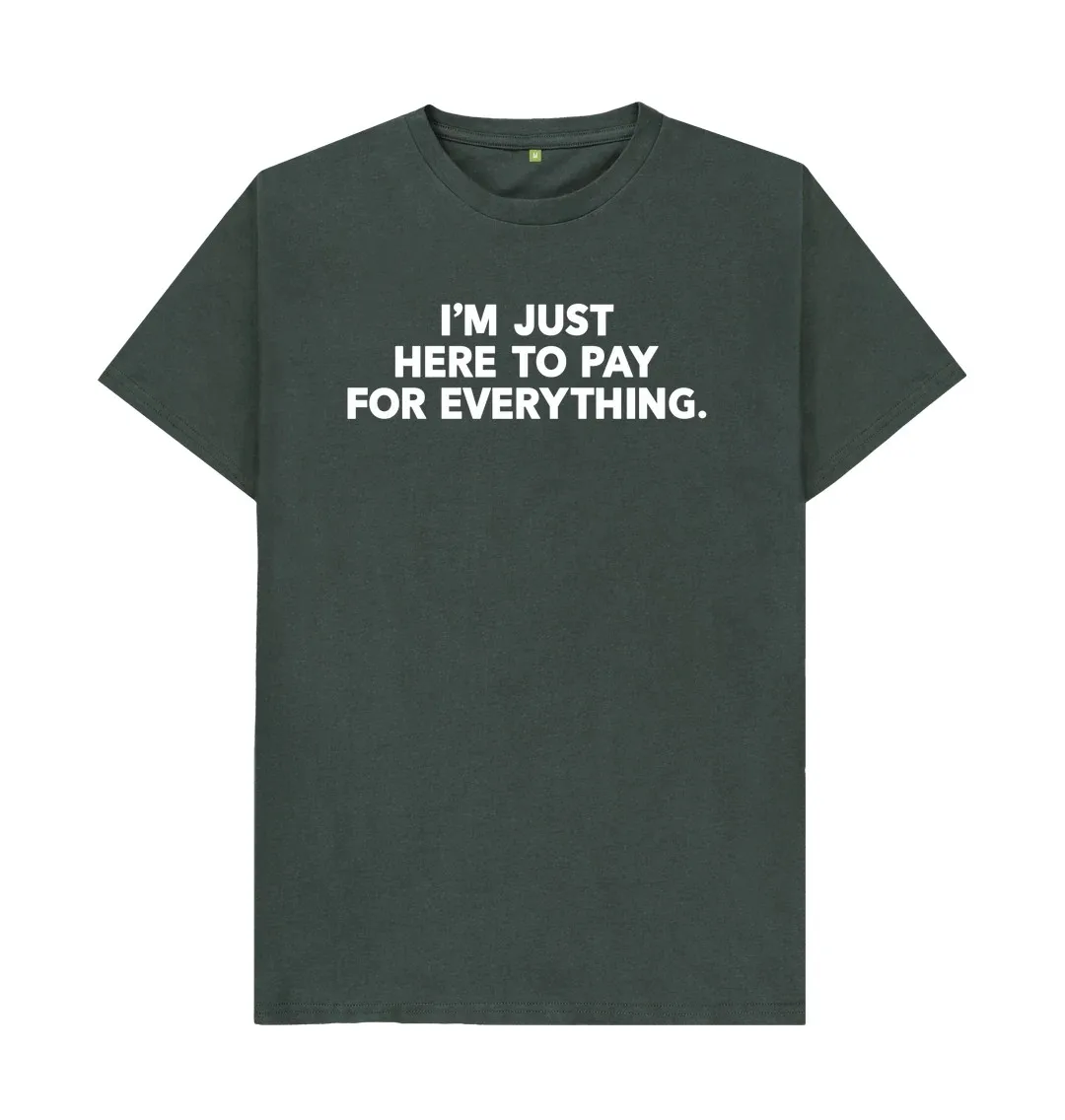 DAD JUST HERE TO PAY FOR EVERYTHING T-SHIRT  Group Cool Crazy T Shirts Graphic Lose Slogan T Shirts For Men image 3