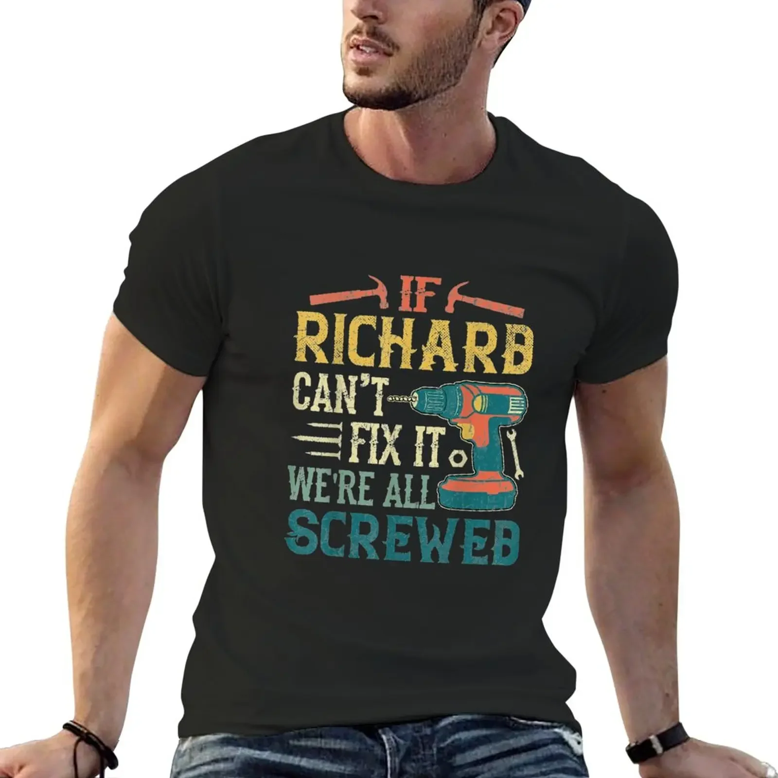 

New If Richard Can't Fix It We're All Screwed Funny Fathers Gifts T-Shirt vintage t shirt mens plain t shirts