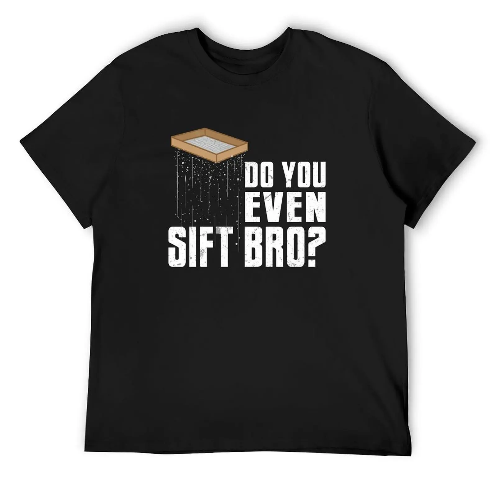 Do You Even Sift Bro Archaeolgist Archaeology Funny T-Shirt vintage vintage t shirts Short sleeve tee men