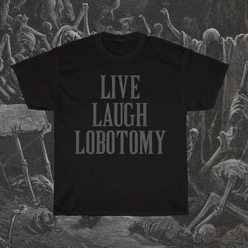 

Live Laugh Lobotomy - Funny Morbid Dark Humor Halloween