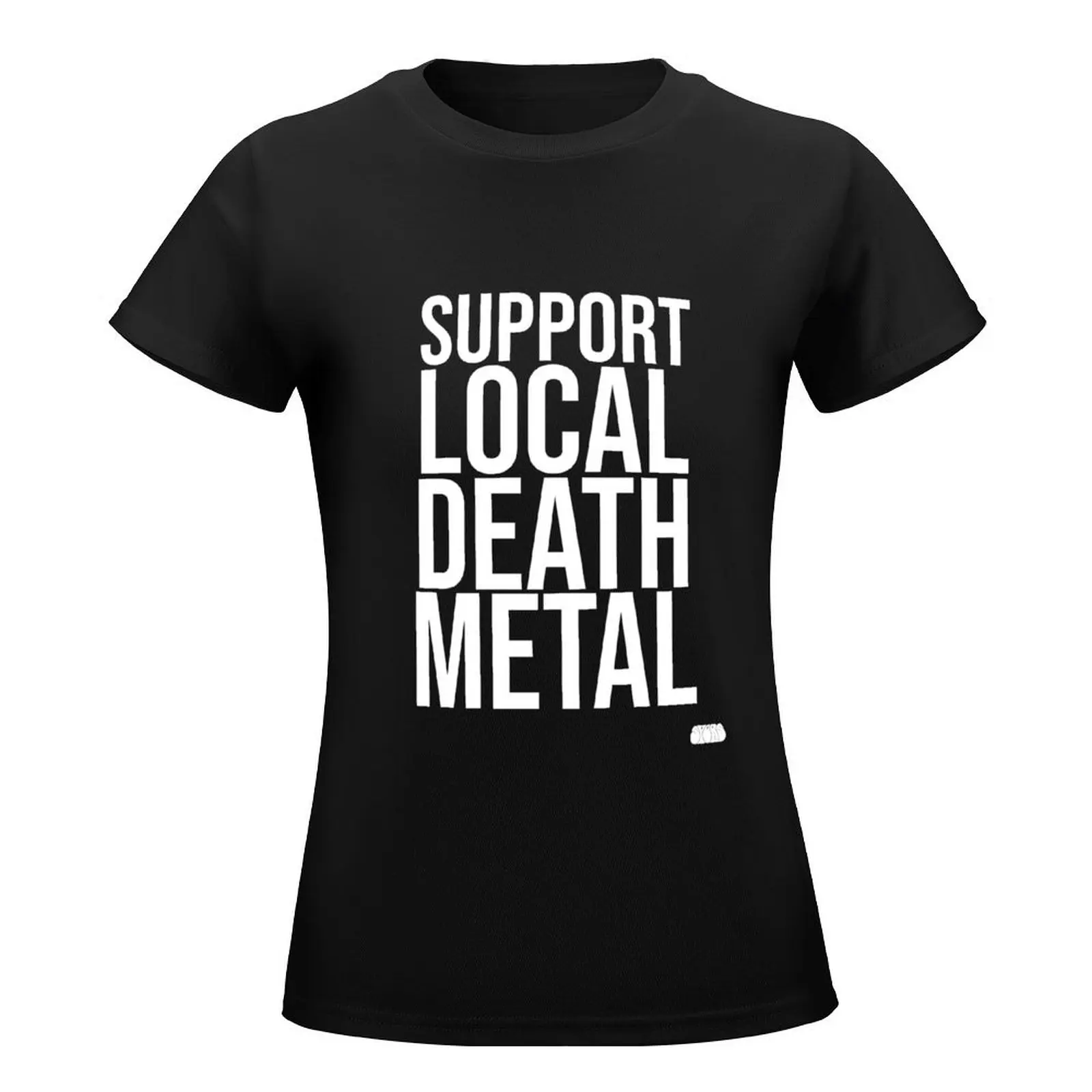 SUPPORT LOCAL DEATH METAL T-Shirt oversized plus size tops korean fashion funny t-shirts for Women graphic tees funny