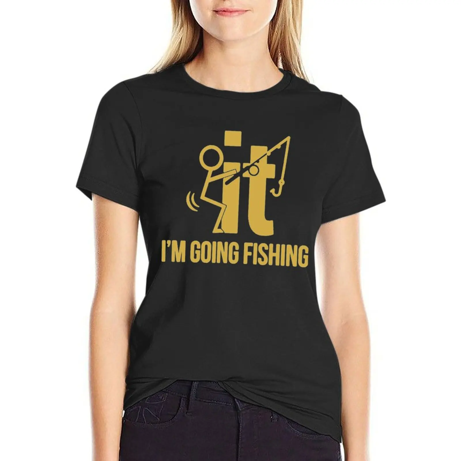 

F-It! I'm Going Fishing T-shirt cute clothes funny t-shirts for Women cotton