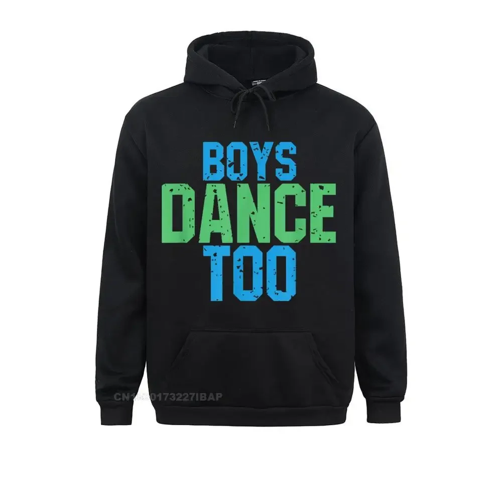 

Boys Dance Too Funny Gift for Theatre Fans Hoodie Holiday Hoodies Brand Long Sleeve Mens Sweatshirts Gift Summer Hoods