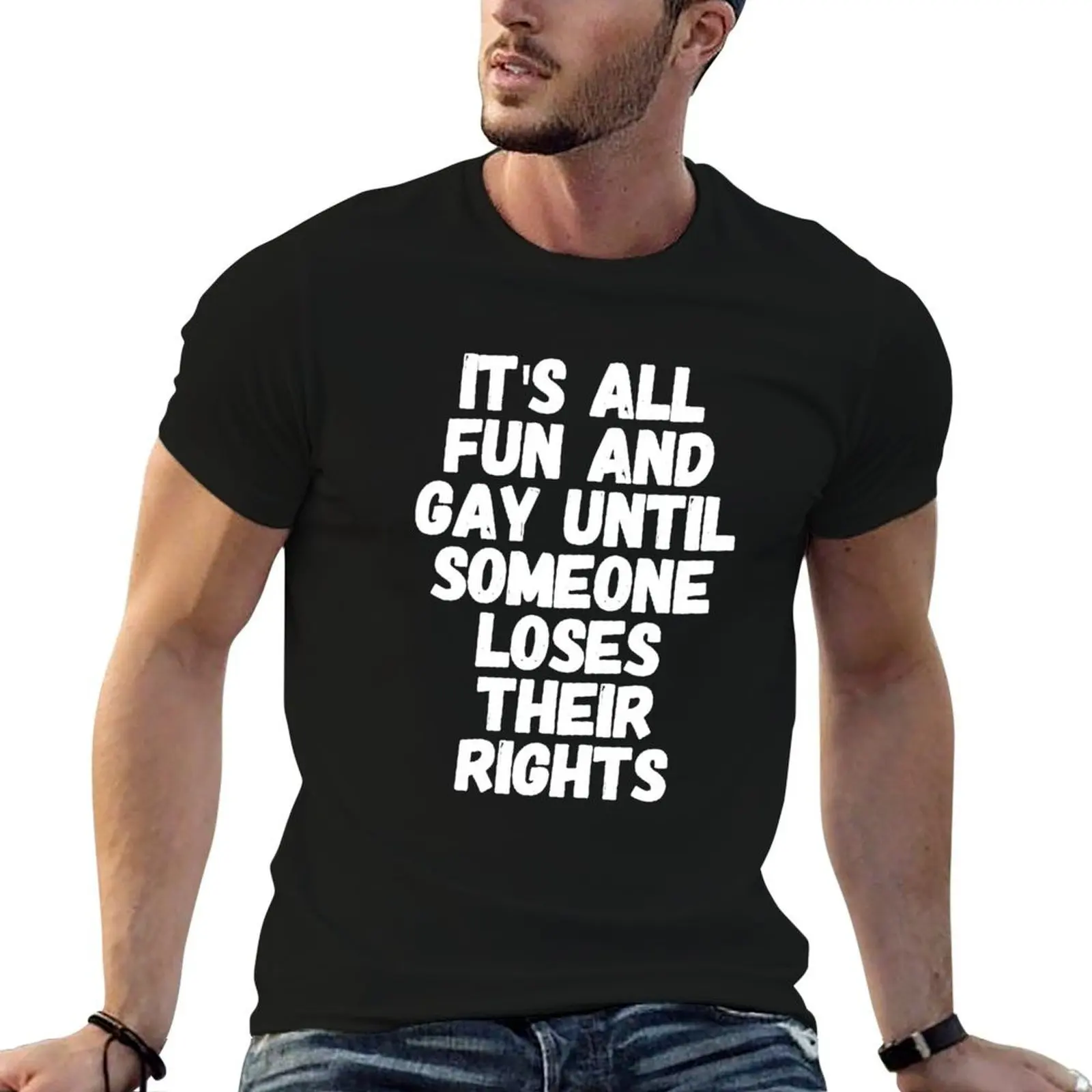 

shirt until their t designer shirt It's man for gay and loses all man T-Shirt t rights someone fun