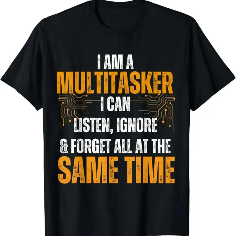 New Limited I Am A Multitasker Can Listen Ignore Forget Funny Saying T Shirt