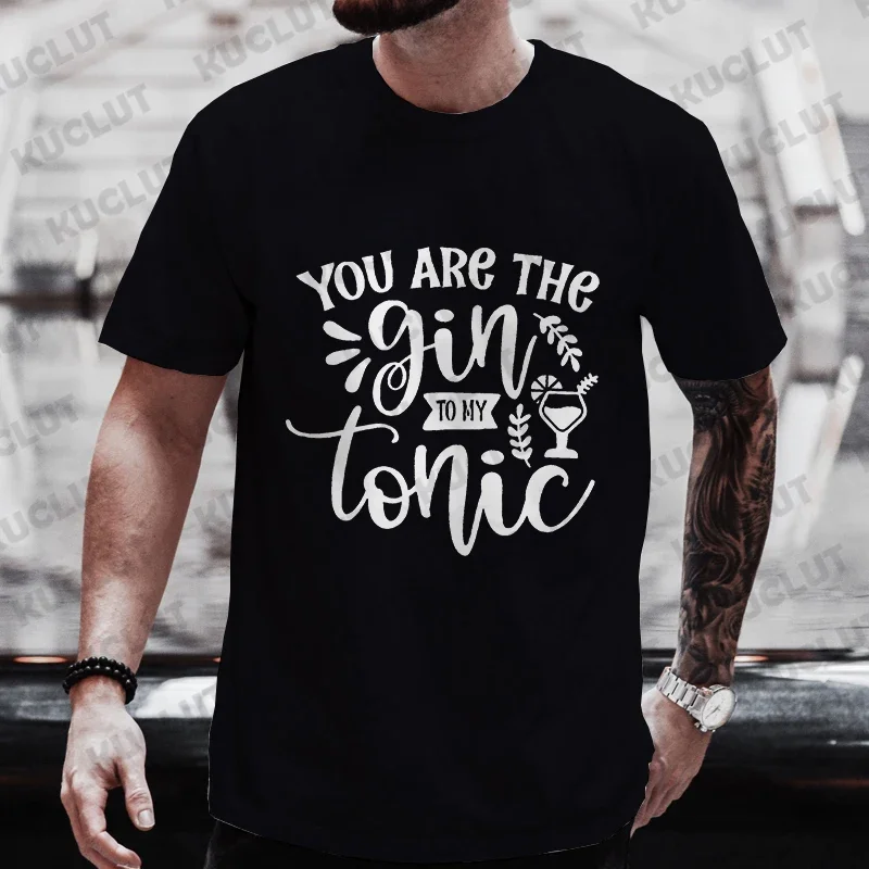 You Are The Gin To My Tonic Graphic Men T Shirt Single Farewell Drinking DAY Party Tops Plus Size Matching Streetwear Outfit