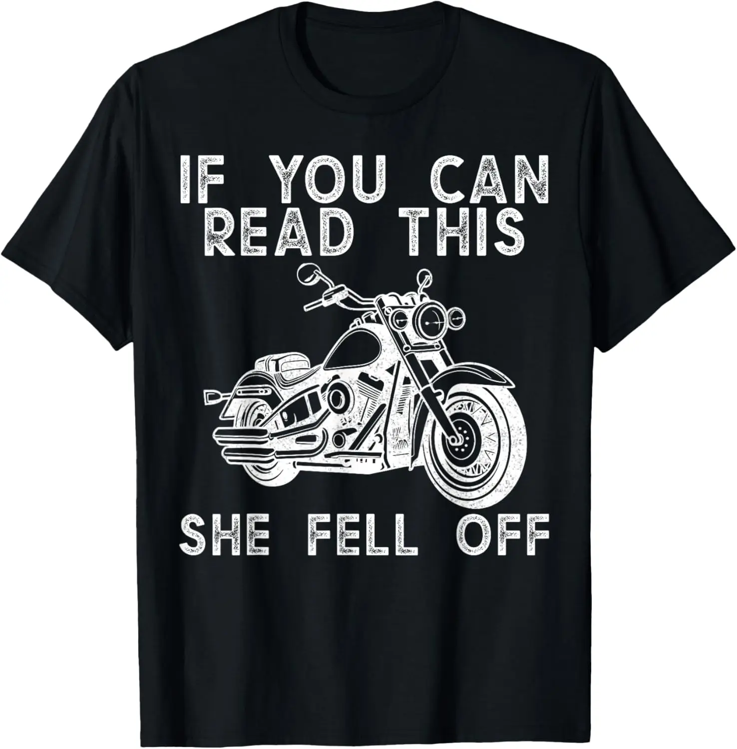 

If You Can Read This She Fell Off Motorcycle Biker T-Shirt Motorcycle