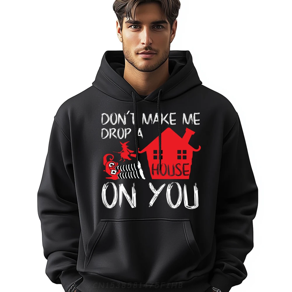 

Don't Make Me Drop A House On You Funny Christmas Sports Hoodies Men Youth New Shirts And Oversize Long Sleeve Easter Day