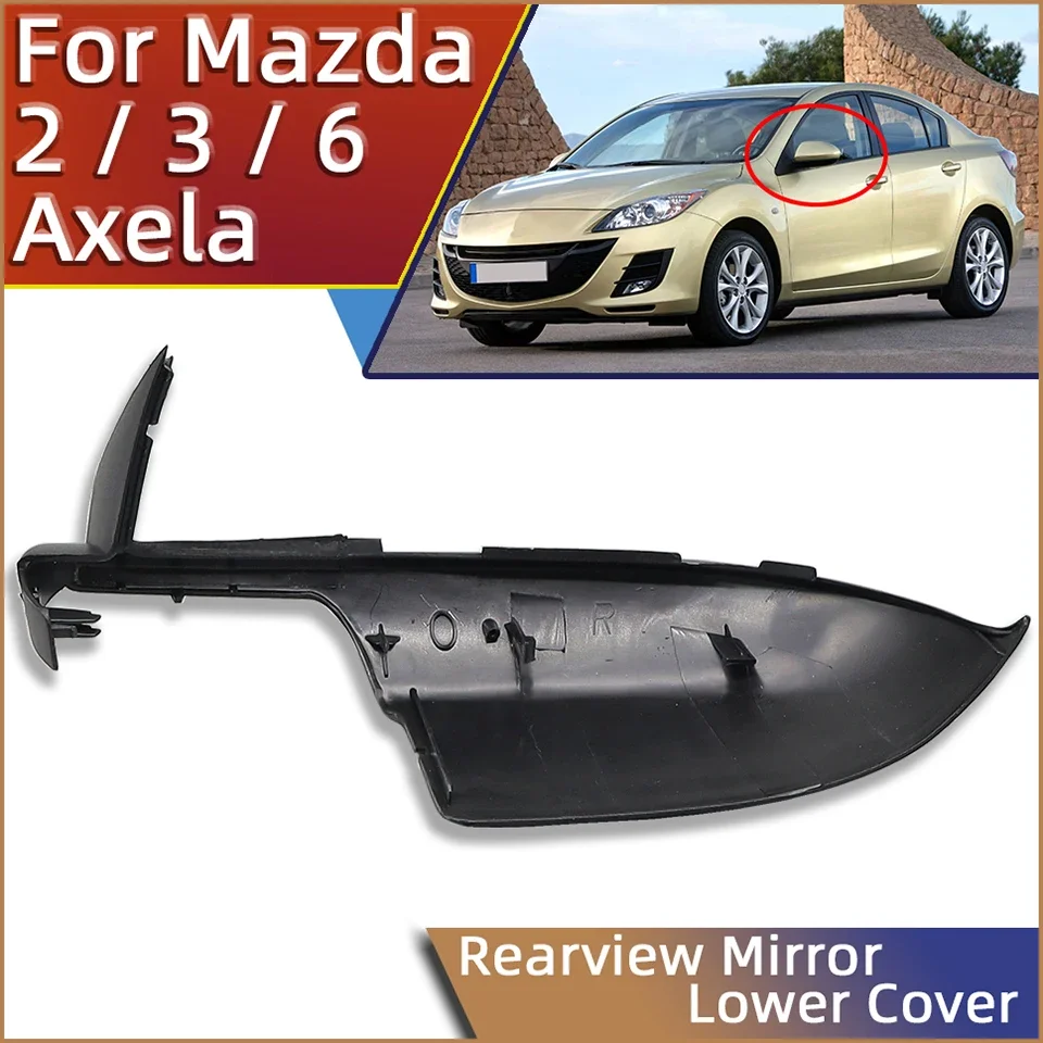 

For Mazda 3 Axela BL 6 Atenza GH 2007-2013 For Mazda 2 Demio DE 2007-2014 Car Wing Rearview Mirror Lower Cover Cap Lower Shell