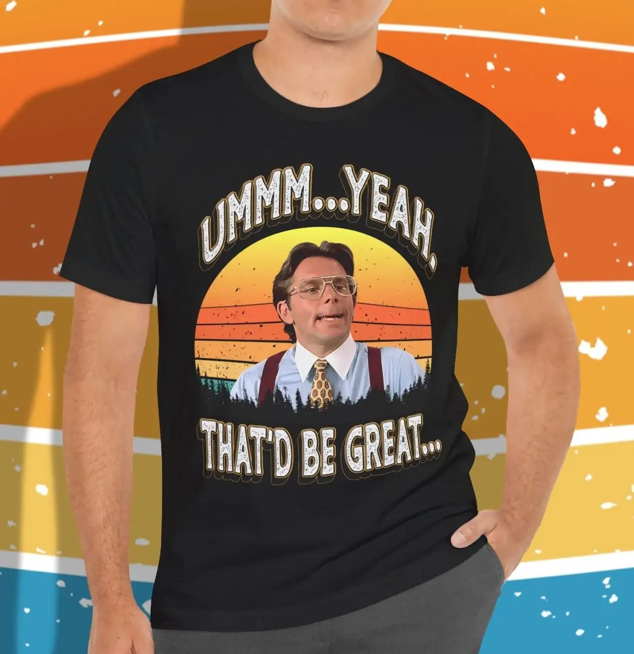 Ummm Yeah That'd Be Great Office Space T shirt Gary Cole as Bill Lumbergh quote from Classic Comedy 'Member When Merch