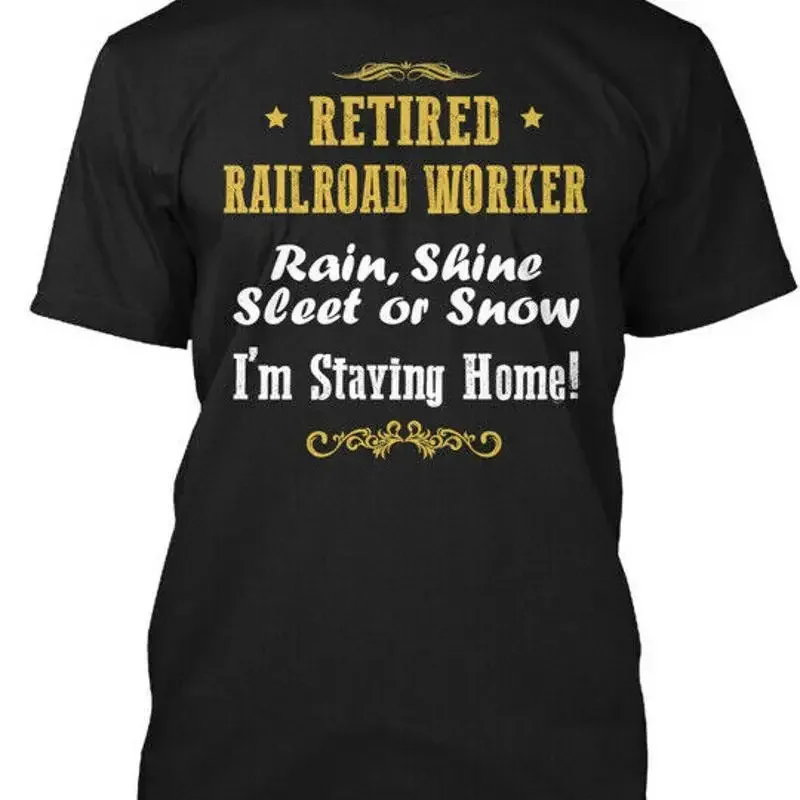 Retired Railroad Worker Rain Shine Sleet Or Snow Im T Shirt Made in USA S 5XL