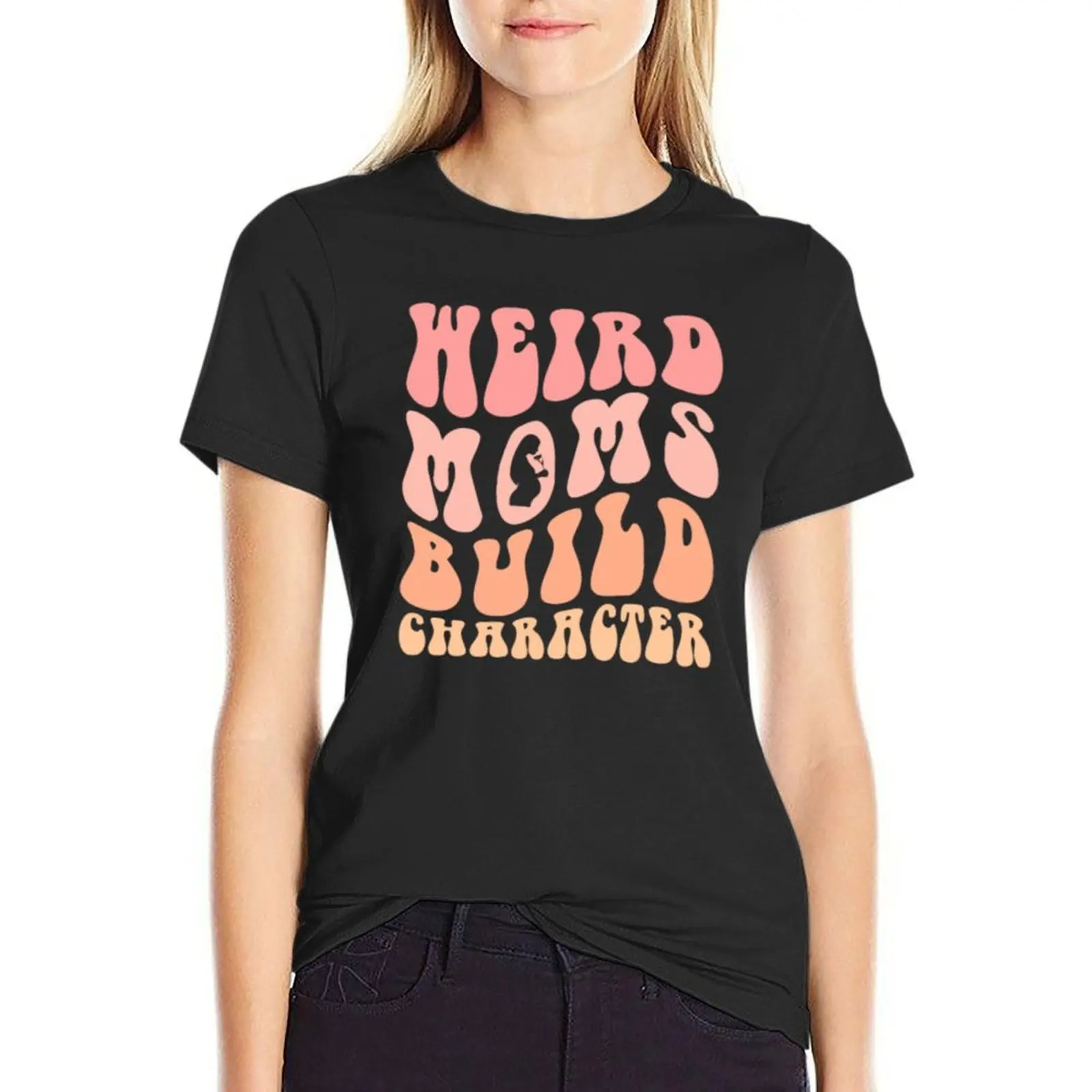 

groovy weird moms build character T-Shirt customizeds animal prinfor blanks funny t shirts for Women