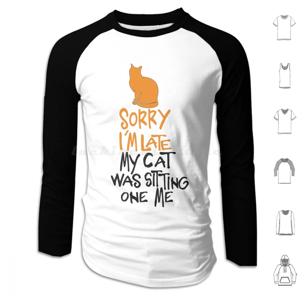 Sorry I'm Late My Cat Was Sitting On Me Halloween Hoodie cotton Long Sleeve Cat Cat Lover Kitty Funny Cats Kitten