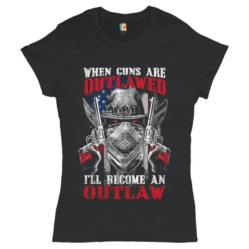 When Guns Are Outlawed I'll Become an Outlaw TShirt 2nd Amendment Women's Tee