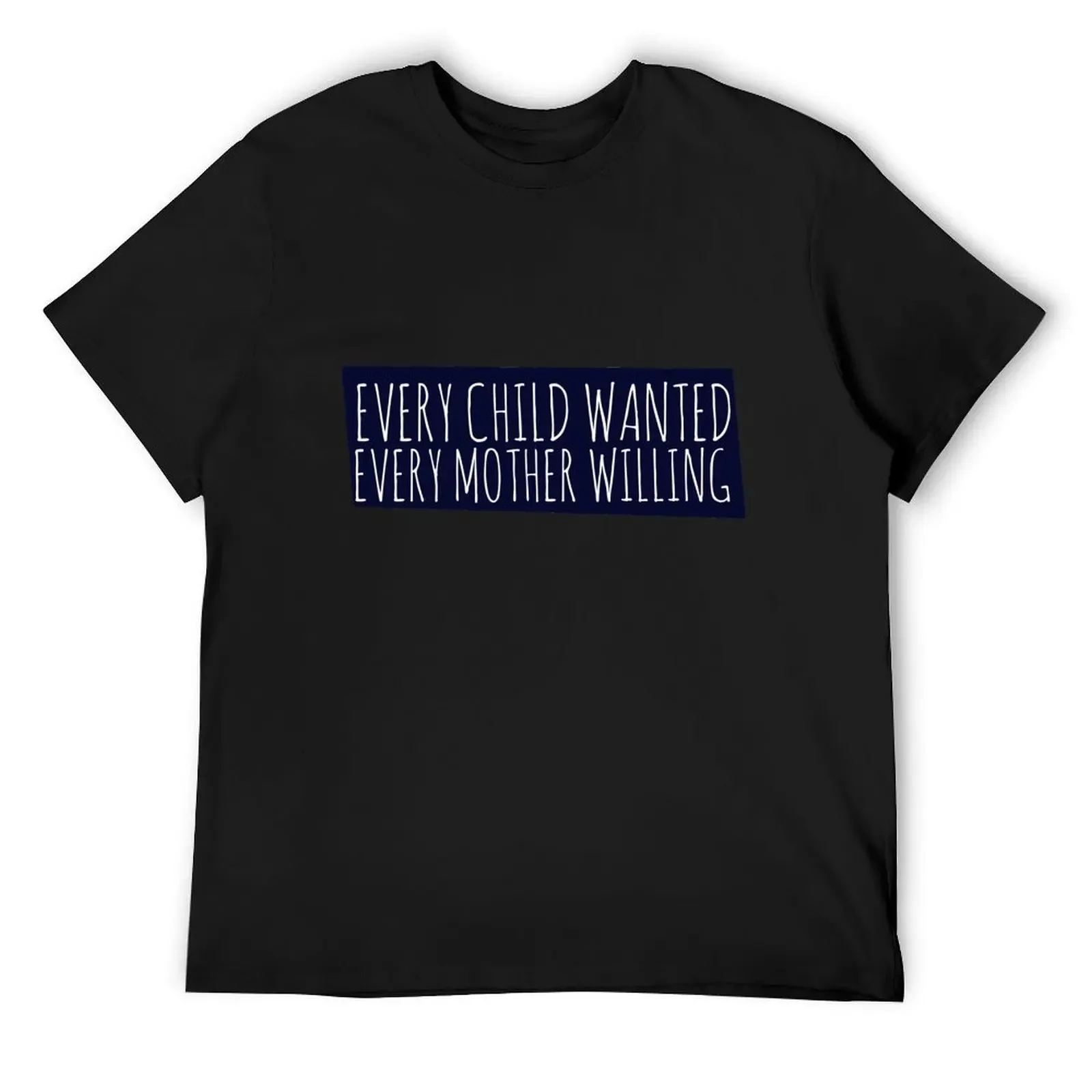 Every Child wanted every mother willing T-Shirt boys animal print plain essential t shirt compression shirt men